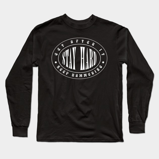 GET AFTER IT. KEEP HAMMERING. STAY HARD. Long Sleeve T-Shirt by DMcK Designs